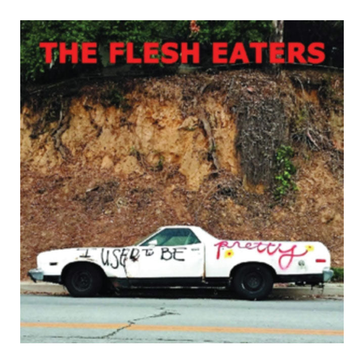 Album cover with a white truck on a road, text 'I Used to Be Pretty' and 'The Flesh Eaters' at the top.